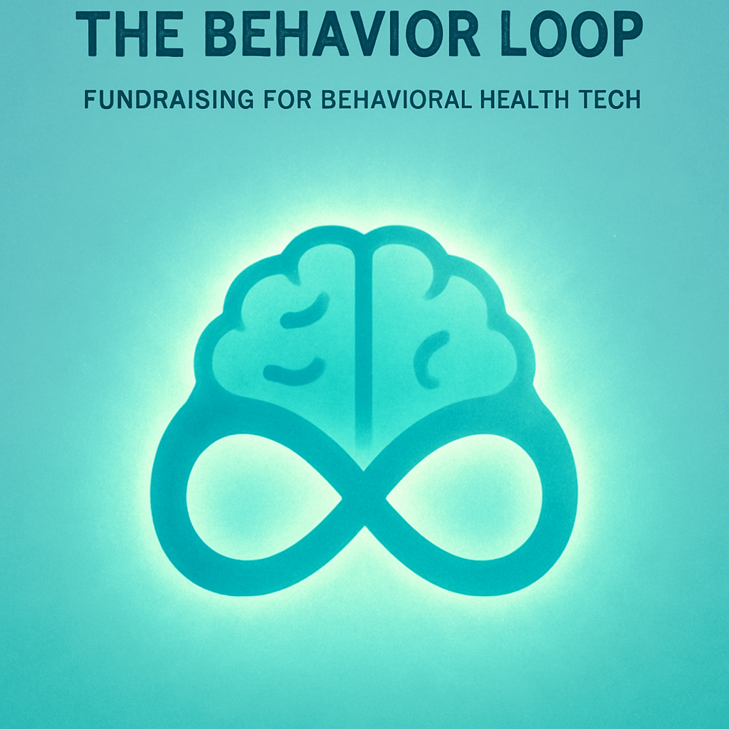 The Behavior Loop: Fundraising for Behavioral Health Tech