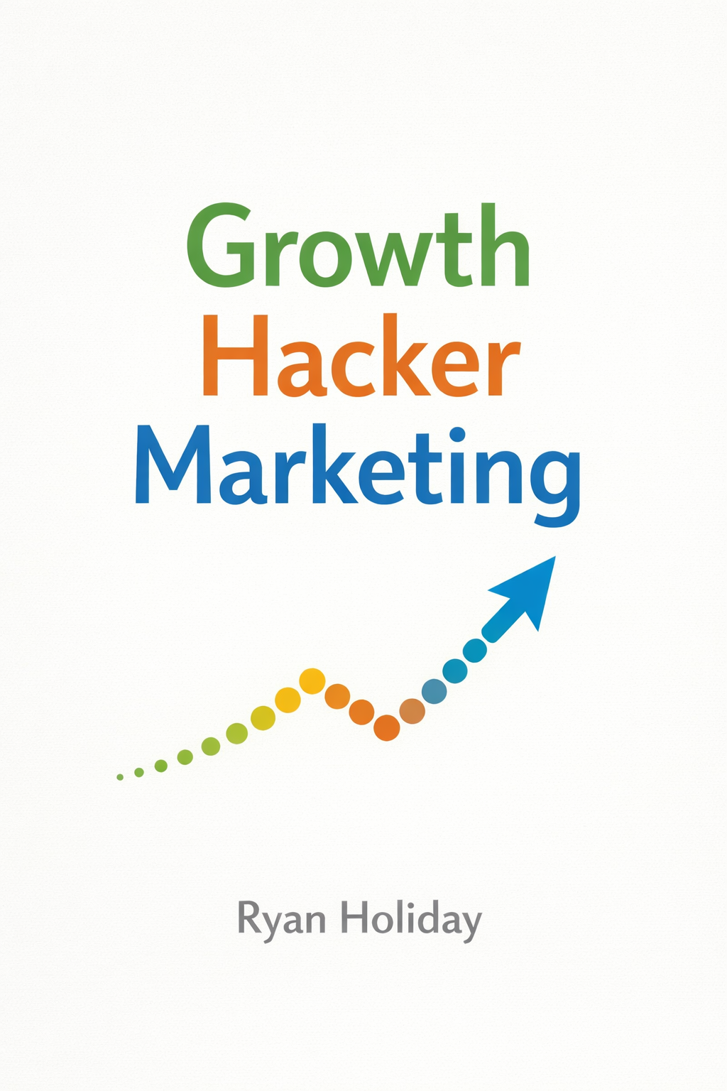 Growth Hacker Marketing by Ryan Holiday