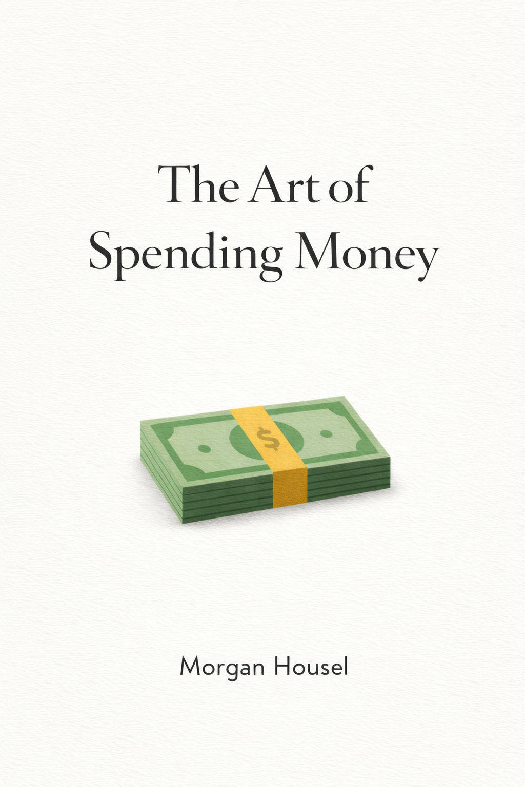 The Art of Spending Money: Simple Choices for a Richer Life by Morgan Housel