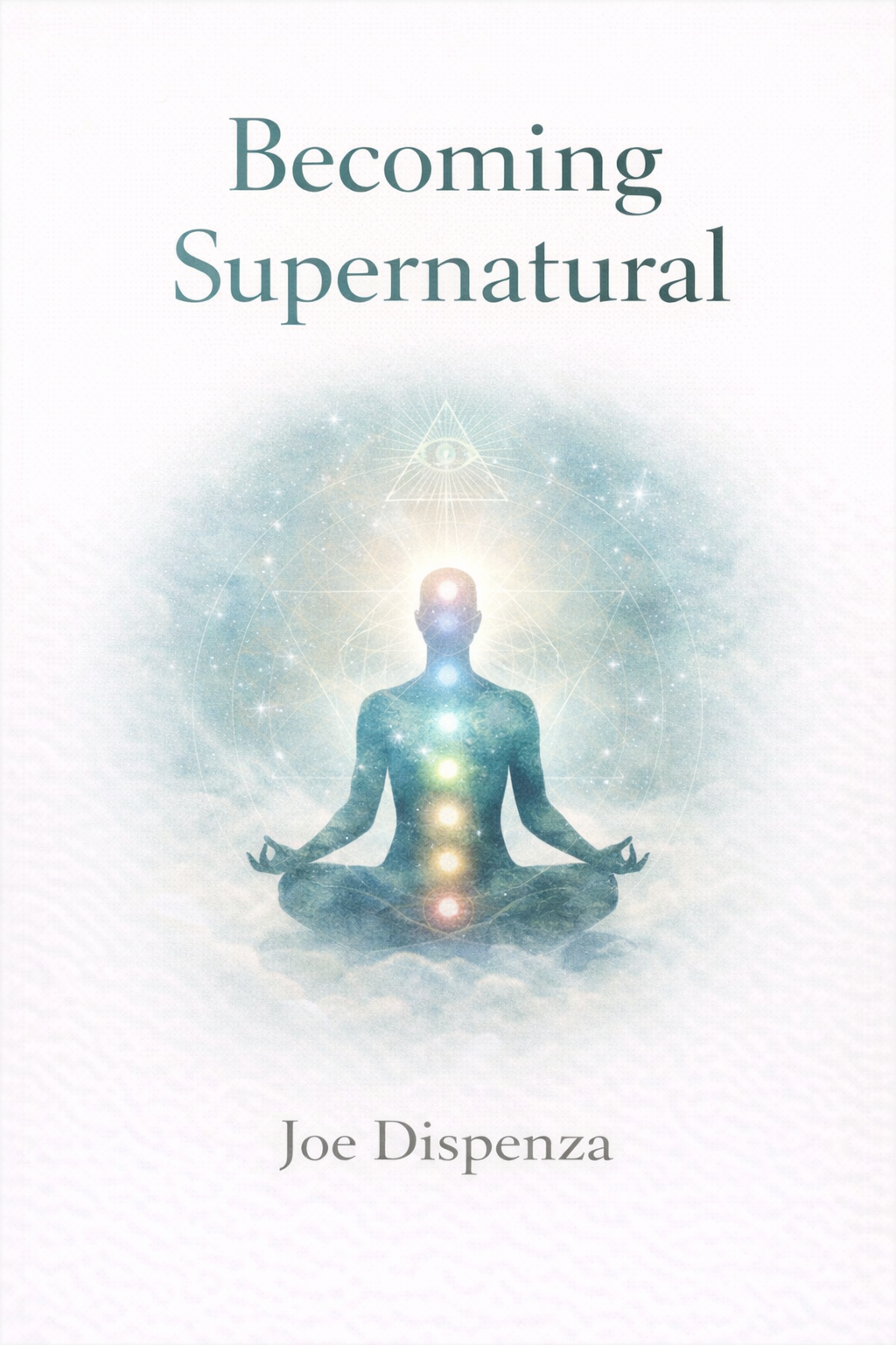 Becoming Supernatural: How Common People Are Doing the Uncommon by Joe Dispenza