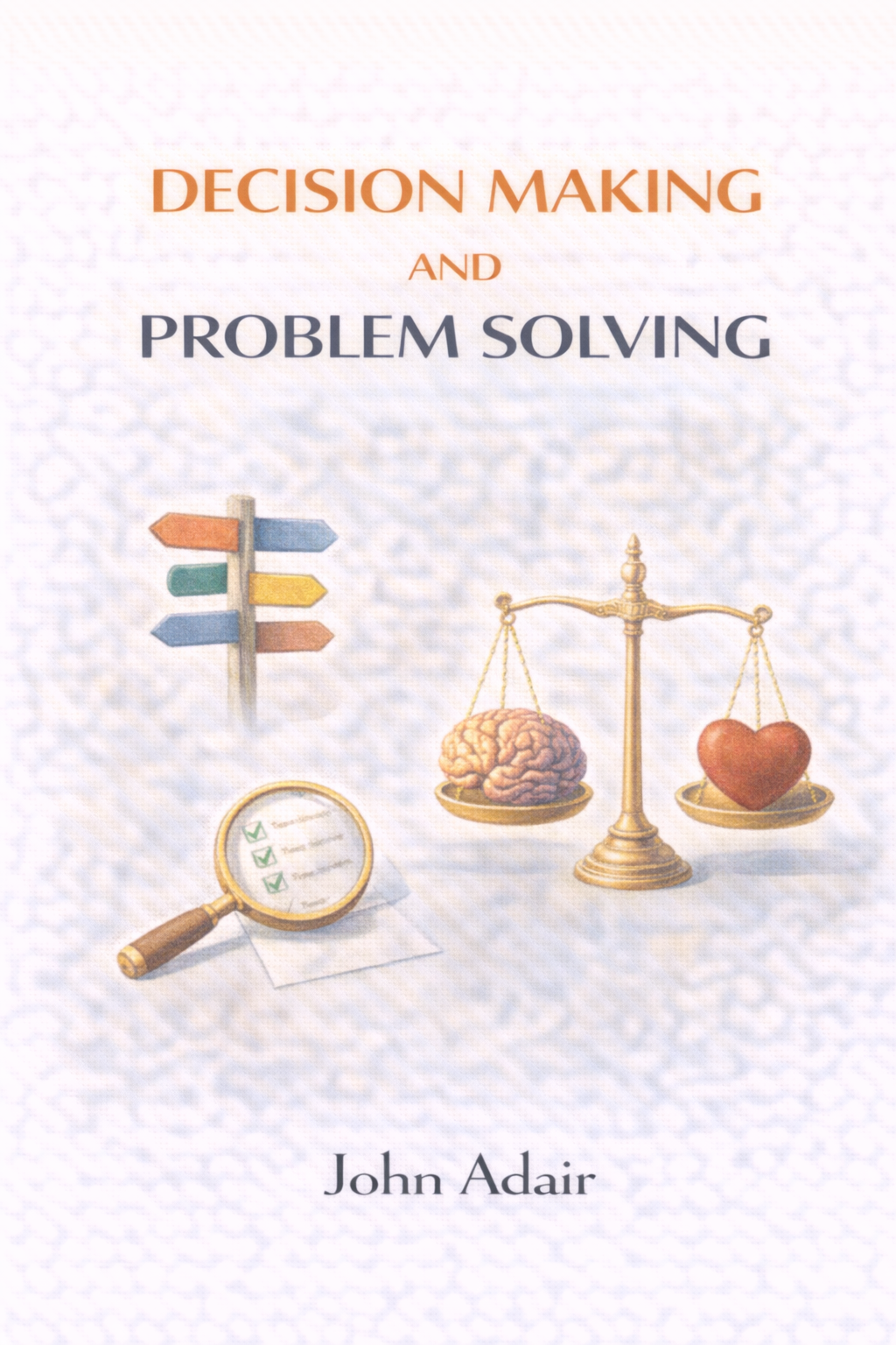 Decision Making and Problem Solving by John Adair