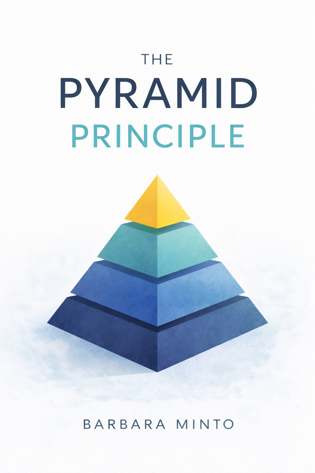 The Minto Pyramid Principle: Logic in Writing, Thinking and Problem Solving by Barbara Minto
