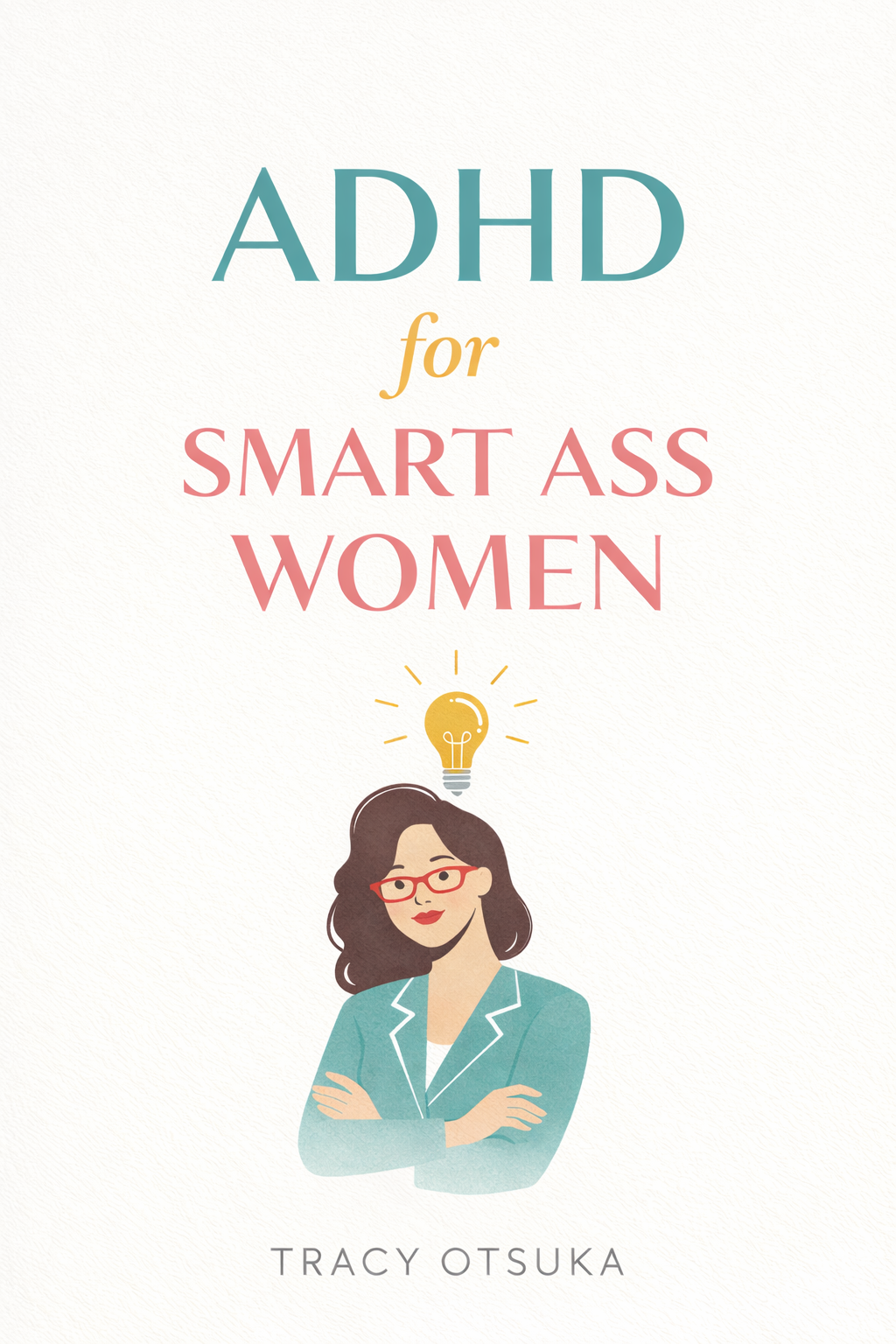 ADHD for Smart Ass Women by Tracy Otsuka